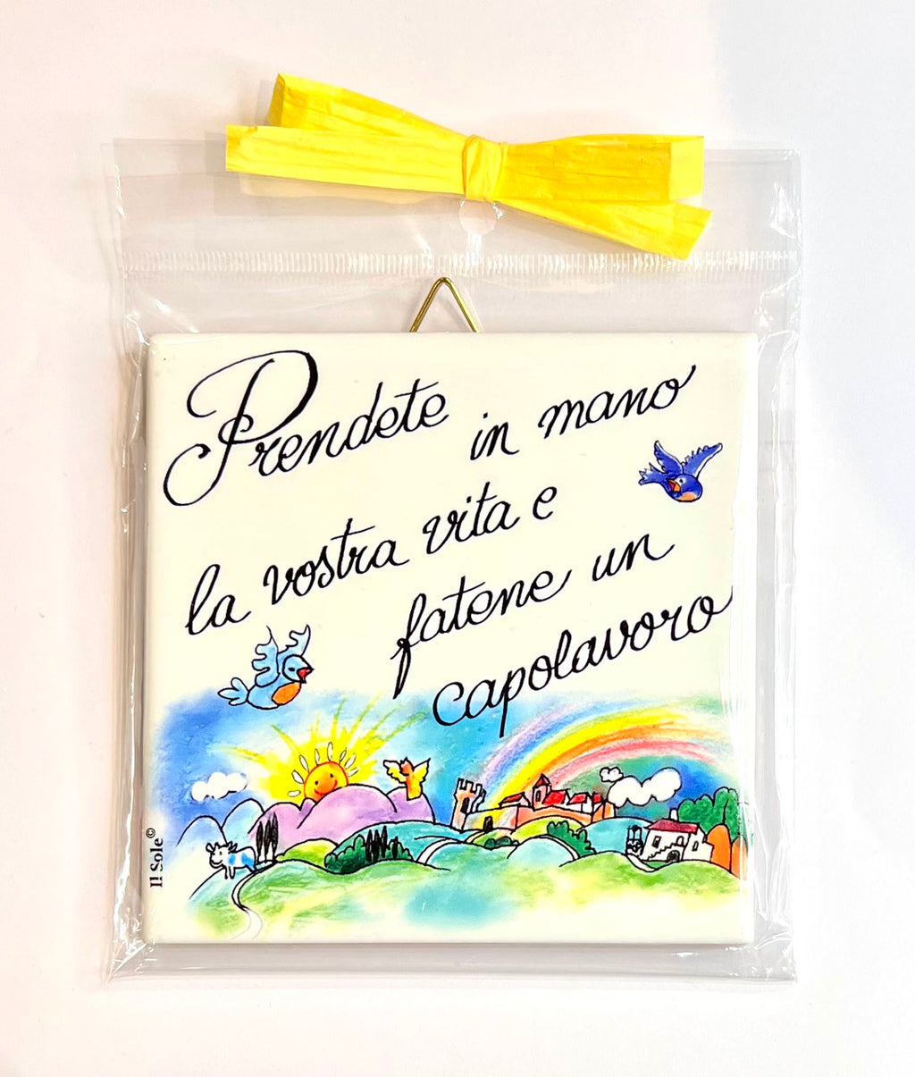 Piastrella "PRENDETE IN MANO LA VOSTRA VITA E FATENE UN CAPOLAVORO" 10 X 10 CM